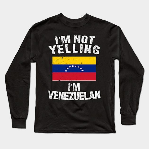 im not yelling im Venezuelan Long Sleeve T-Shirt by TShirtWaffle1